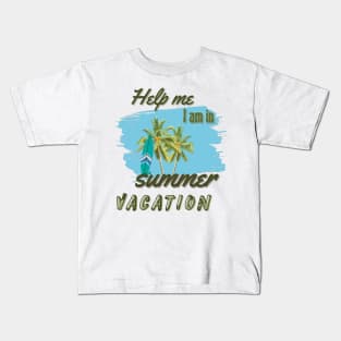 Help me I am in summer vacation Kids T-Shirt